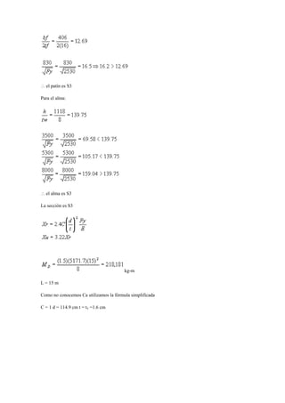  el patín es S3
Para el alma:
 el alma es S3
La sección es S3
kg-m
L = 15 m
Como no conocemos Ca utilizamos la fórmula simplificada
C = 1 d = 114.9 cm t = tf =1.6 cm
 