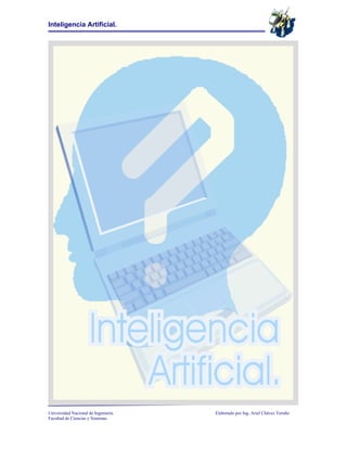 Inteligencia Artificial.




Universidad Nacional de Ingeniería.   Elaborado por Ing. Ariel Chávez Toruño
Facultad de Ciencias y Sistemas.
 