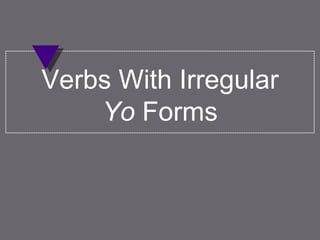 Verbs With Irregular Yo Forms 