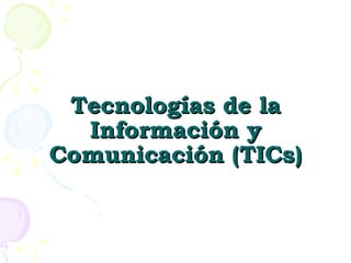 Tecnologías de la Información y Comunicación (TICs) 