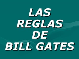 LAS
REGLAS
DE
BILL GATES

 