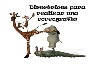Directrices para
realizar una
coreografía
 