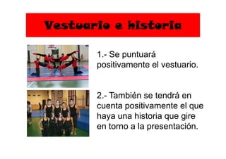 Vestuario e historia
1.- Se puntuará
positivamente el vestuario.
2.- También se tendrá en
cuenta positivamente el que
haya una historia que gire
en torno a la presentación.
 