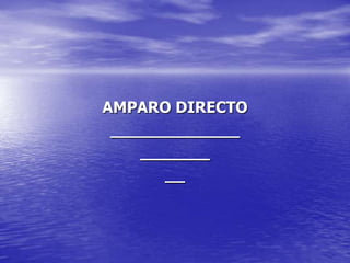 AMPARO DIRECTO
 _____________
    _______
      __
 