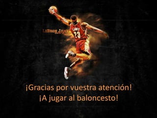 ¡Gracias por vuestra atención!
¡A jugar al baloncesto!

 