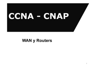 WAN y Routers
1
 