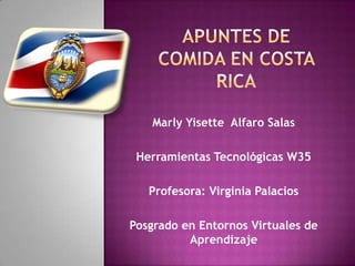 Marly Yisette Alfaro Salas
Herramientas Tecnológicas W35
Profesora: Virginia Palacios
Posgrado en Entornos Virtuales de
Aprendizaje
 