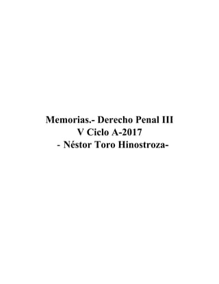 Memorias.- Derecho Penal III
V Ciclo A-2017
- Néstor Toro Hinostroza-
 