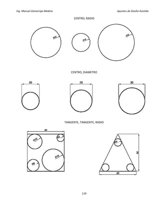 Ing. Manuel Zamarripa Medina Apuntes de Diseño Asistido
119
CENTRO, RADIO
CENTRO, DIAMETRO
TANGENTE, TANGENTE, RADIO
 