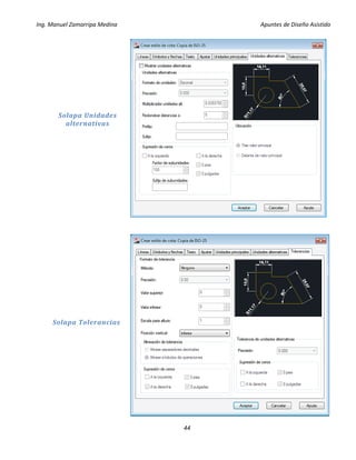 Ing. Manuel Zamarripa Medina Apuntes de Diseño Asistido
44
Solapa Unidades
alternativas
Solapa Tolerancias
 