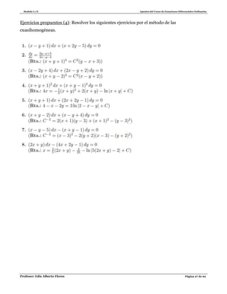 Modulo I y II Apuntes del Curso de Ecuaciones Diferenciales Ordinarias
Profesor: Edis Alberto Flores Página 27 de 62
Ejercicios propuestos (4): Resolver los siguientes ejercicios por el método de las
cuasihomogéneas.
 