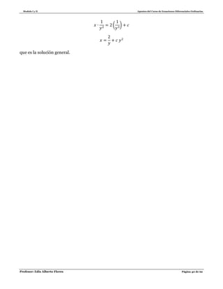 Modulo I y II Apuntes del Curso de Ecuaciones Diferenciales Ordinarias
Profesor: Edis Alberto Flores Página 40 de 62
( )
que es la solución general.
 