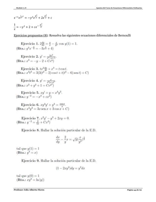 Modulo I y II Apuntes del Curso de Ecuaciones Diferenciales Ordinarias
Profesor: Edis Alberto Flores Página 44 de 62
Ejercicios propuestos (8): Resuelva las siguientes ecuaciones diferenciales de Bernoullí
 