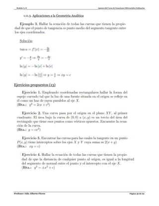 Modulo I y II Apuntes del Curso de Ecuaciones Diferenciales Ordinarias
Profesor: Edis Alberto Flores Página 56 de 62
1.11.3. Aplicaciones a la Geometría Analítica
Ejercicios propuestos (13)
 