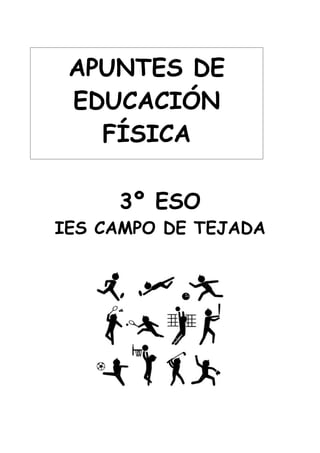 APUNTES DE
 EDUCACIÓN
   FÍSICA

     3º ESO
IES CAMPO DE TEJADA
 