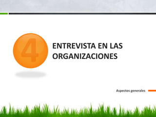 ENTREVISTA EN LAS
ORGANIZACIONES
Aspectos generales
 