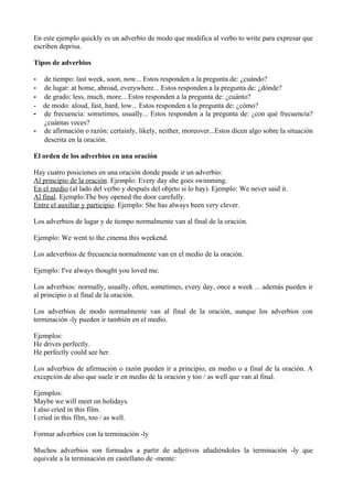 En este ejemplo quickly es un adverbio de modo que modifica al verbo to write para expresar que
escriben deprisa.

Tipos d...