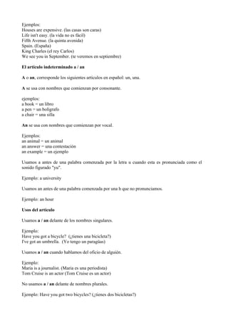Ejemplos:
Houses are expensive. (las casas son caras)
Life isn't easy. (la vida no es fácil)
Fifth Avenue. (la quinta aven...
