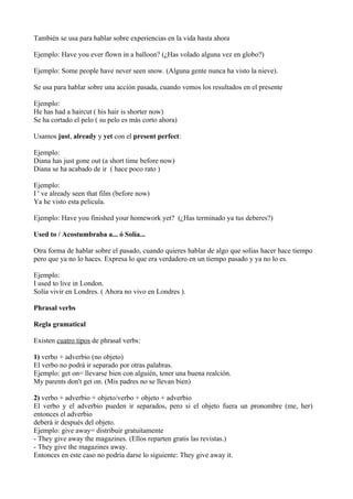También se usa para hablar sobre experiencias en la vida hasta ahora

Ejemplo: Have you ever flown in a balloon? (¿Has vol...