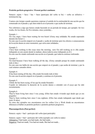 Pretérito perfecto progresivo / Present perfect continuos

Sintaxis: sujeto + have / has + been (participio del verbo to b...