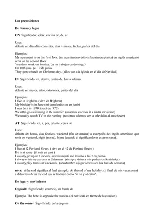 Las preposiciones

De tiempo y lugar

ON Significado: sobre, encima de, de, al

Usos:
delante de: días,días concretos, día...