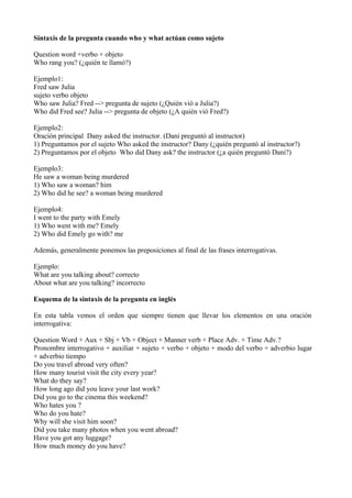 Sintaxis de la pregunta cuando who y what actúan como sujeto

Question word +verbo + objeto
Who rang you? (¿quién te llamó...