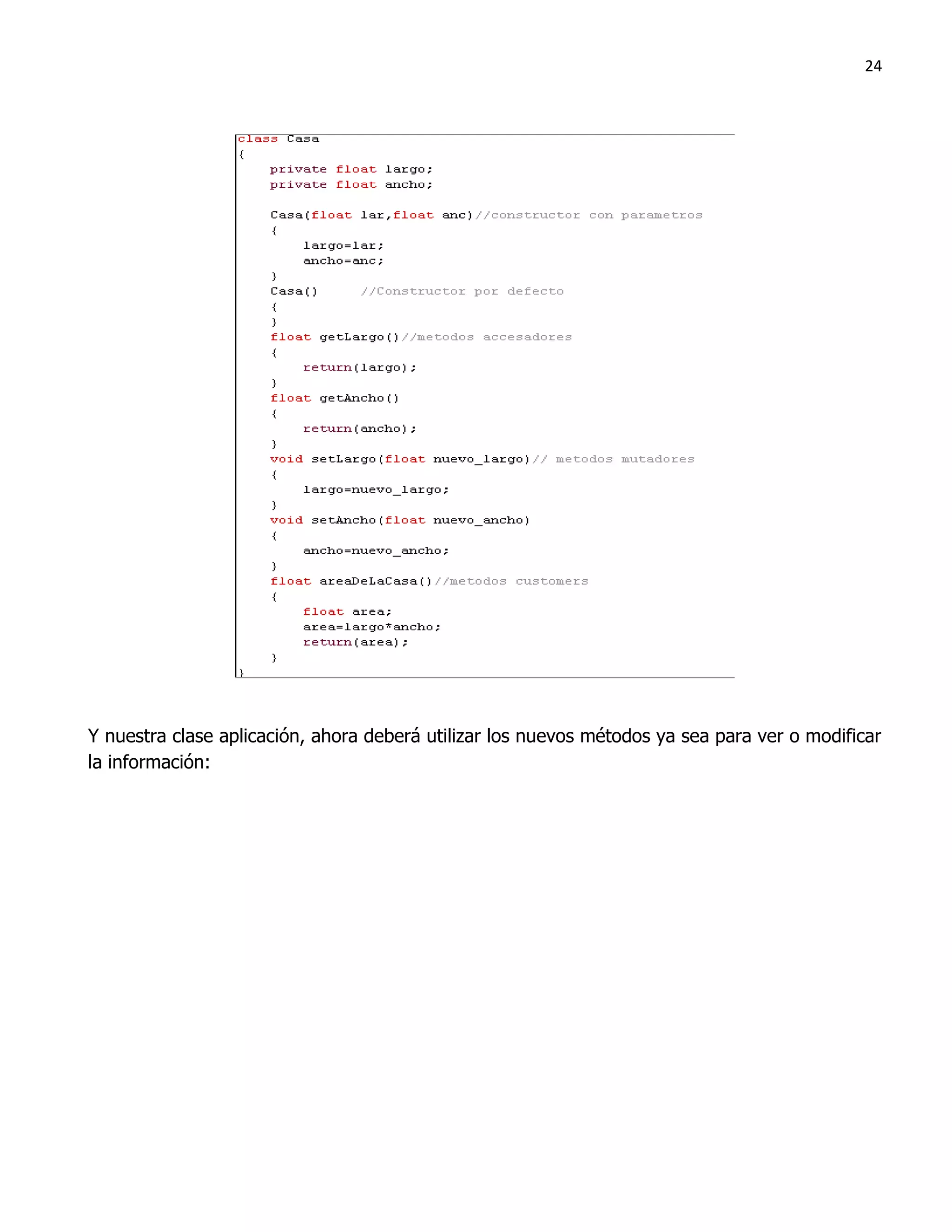 24




Y nuestra clase aplicación, ahora deberá utilizar los nuevos métodos ya sea para ver o modificar
la información:
 