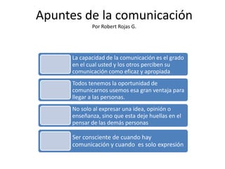 Apuntes de la comunicaciónPor Robert Rojas G.,[object Object]