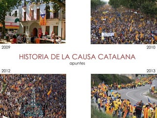 2009

2010

HISTORIA DE LA CAUSA CATALANA
apuntes

2012

2013

 