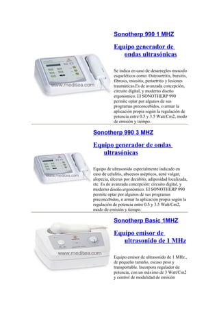 Sonotherp 990 1 MHZ 
Equipo generador de 
ondas ultrasónicas 
Se indica en caso de desarreglos musculo 
esqueléticos como:...