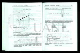e =
t M ? 1
*
Si observamos en la figura siguiente:
/ K Y
T
A
/ N dy
dx
— - 7
y observar que:
A 0
Ü = A x + Ay
Ax
X
L
sen Q
= 4y
L
sustituyendo en la ecuación recién obtenida:
e
b a , r a 0 • d x +
Q . dy
o matricialmente:
[ewa] = [eos 6 sen#]-
dx
dy
¡ relación geométrica que ya conocíamos ¡
Esta demostración de lo ya conocido y aceptado, a través de un camino diferente, nos da la
confianza para afirmar que para el caso tridimensional la elongación total de la barra se
puede calcular por medio de la expresión siguiente:
DXA
DyA
DZA
DXB
DyB
DZB
''barra = — I —
— I -
Az
L
el lector deberá reconocer que la utilización del producto punto de dos vectores nos lleva a
la respuesta correcta debido a que su resultado coincide con el efecto que tiene un vector
desplazamiento sobre la barra cuando se acepta el teorema demostrado para
desplazamientos pequeños.
Si sustituimos: Cx= ^ L , Cy= Ay , Cz=
L L L
Podemos reescribir la ecuación propuesta de la siguiente forma:
(cosenos directores de la barra)
e
barra = [ - Cx - Cy — Cz Cx Cy C z 
DXA
DyA
DZA
DXB
Dys
DZB
~ Abarra ] ' Abarra ]
3.2.2. Obtención de matriz de transformación de fuerzas internas a fuerzas externas
Ahora estableceremos la relación geométrica entre la fuerza interna de la barra y las fuerzas
que deben existir en los extremos de la misma barra. Para la obtención de la relación
buscada, aplicaremos el principio de contragradiencia demostrado en el artículo 2.2.3.
Como es sabido, se debe cumplir la siguiente igualdad:
TRABAJO
FUERZAS
EXTERNAS
TRABAJO
FUERZAS
INTERNAS
Si consideramos que:
°*[aM
y[F]=[s]p
sustituyendo en la igualdad de trabajos externo e interno:
 p M - { D h  p  A  { D }
aplicando el principio de contragradiencia
[B]7
= M
así, podemos afirmar que la relación entre fuerzas internas y externas es:
{F }=[4t
P
finalmente, extendiendo el resto de las ideas manejadas para el caso bidimensional al
tridimensional:
[F} = [A]T
k A]D
 