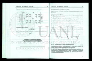 Expresadas estas ecuaciones algebraicas en notación matricial extendida:
EA
L
F* A 0
V* A
M*A
0
F  EA
V'B
M'B 0
0
12 El
Ú
6EI
Ü
0
2EI
Ú
6EI
L2
0
6EI
L2
4 El
0
6EI
' L2
2 El
EA
~ L
0
0
EA
L
0
0
0
Ì2EI
~ Ú
_ 6 El
Ü
0
12 El
_6EI
L2
0
6EI
Y2
'
2EI
L
0
6EI
Ü
4EI
L
dx*A
dy*A
®*A
dx' B
dy*B
&B
Y en notación matricial compacta:
m i - w
Esta última expresión es análoga a la utilizada en el caso de las barras con rigidez .
únicamente:
p = k.e
Para las barras de armaduras, fc es un escalar,
para las barras de marcos en el espacio bidimensional
[k] es una
matriz de 6 renglones y 6 columnas.
4.1.1.2. Aplicación del método general de análisis
Ahora procederemos a aplicar las mismas ideas utilizadas en el análisis de las estructuras
tipo armadura.
La secuencia de pasos a seguir son:
a) Supondremos conocido el valor de todos los vectores de desplazamiento posibles en los
tres nudos de nuestra viga continua
b) Aplicaremos el modelo matemático recién demostrado en el artículo 4.1.1.1 para cada
una de las dos barras que componen la viga continua.
c) "Ensamblaremos" (sumaremos) las "resistencias" (rigideces) que oponen las dos barras
a ser deformadas, para así obtener la rigidez de "toda" la estructura.
d) A partir de este último modelo matemático, podremos calcular los desplazamientos en
los grados de libertad.
e) Identificamos los desplazamientos de cada una de las barras en sus extremos A y B
f) Calculamos las fuerzas asociadas a cada grado de libertad.
4.1.1.2.1. Identificar los vectores de desplazamiento en los puntos de control.
Cuando analizamos armaduras, aprendimos que numerando primero los grados de libertad
y posteriormente los vectores desplazamiento restringidos, logramos evitar la operación de
reacomodo de renglones y columnas. Sin embargo, en este primer caso de estudio de
marcos rígidos, etiquetaremos vectores desplazamiento sin tomar en cuenta esta
simplificación, tal como se indica en la figura siguiente:
4.1.1.2.2. Ensamblar matriz de rigidez global de la estructura
Primero deberemos obtener las rigideces de cada una de las dos barras. Calculamos estas
rigideces a través del uso del modelo matemático recién demostrado:
Así, para la barra 1 se puede obtener la siguiente ecuación matricial que nos relaciona a los
desplazamientos en coordenadas locales con las fuerzas en los extremos en coordenadas
locales, las cuales necesariamente deben aparecer para que la barra pueda mantener la
configuración deformada propuesta.
 