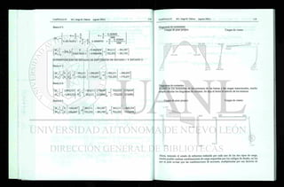 Barra # 3:
Db 3 =
M
L L
0.001765515 + — - —
L L
N 0 0.523839
0 +
L 1000
0 0.523839
0.00009701 +
L 1000
M,
[Kb,
il
0
0.001765515
-0.0005238
- 0.0004268
361,111
722,222
-301,587
-281,745
SUPERPOSICION DE ESTADO DE ESFUERZOS DE ESTADO 1 Y ESTADO 2:
Barra # 1:
"o jo"
+
_MB_ 0 I
-361,111
-722,222
246,033
170,637
-361,111
722,222
-246,033
-170,637
Barra # 2:
M 1,083,333
MB_
Barra # 3:
0
-1,083,333 0
+
-361,111
361,111
170,634
115,080
722,222
-722,222
170,634
115,080
'KA -166,667
166,667
+
361,111
722,222
301,587
281,745 ii
361,111
722,222
-468,254
-115,078
Diagramas de momentos:
~ Cargas de peso propio Cargas de viento:
Diagramas de cortantes:
A partir de los momentos en los extremos de las barras y las cargas transversales, resulta
simple calcular los diagramas de cortante. Se deja al lector el calculo de los mismos.
Cargas de peso propio: Cargas de viento:
6,330
6,000
1,083
/
285 28':
416
4 16
417!
/I
/í
/I
/;
/
:,G83 .,083
 