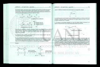 De la primer manera, encontramos que el "ensamble" de las matrices de rigidez de todas las
barras puede realizarse de manera directa. Esto es debido a que el sistema de coordenadas
local de todas y cada una de las barras, puede orientarse de tal manera que coincidan con la
orientación del sistema global de referencia. Observar la figura:
D
3
0
D2
c¿ y
DI
D5
D
6 D4 D9
D8
/K
-) D7
COORDENADAS LOCALES
COORDENADAS GLOBALES
Notas:
dxA orientado como DI
dyA orientado como D2
0A orientado como D3
etc
Posteriormente, propusimos el Método de Rigideces Alterno Simplificado. A través de este
método llegamos a los mismos resultados, realizando menos trabajo. Descubrimos que si
seguíamos ciertas reglas, no teníamos que realizar ningún tipo de transformación de
sistemas de coordenadas.
5.- El siguiente tipo de análisis que realizamos fue el de los "marcos planos". Aquí solo
utilizamos el método alterno para el análisis.
En estos problemas nos encontramos con que los sistemas de coordenadas local de la barra
y el global de toda la estructura ya no coincidían en orientación. Esto nos obligó a realizar
transformaciones del sistema de referencia de una manera intuitiva y basándonos en la
inspección de los dibujos con la deformada de la estructura para cada grado de libertad.
Ejemplo:
Grados de libertad
de la estructura global.
dy*
Grados de libertad
de la barra aislada.
= 0
cuando el análisis se extendió al caso de los marcos no-ortogonales, ejemplo:
Las transformaciones que de manera intuitiva habíamos realizado, se volvieron mucho más
complejas y laboriosas, debido a que aparecieron de manera explícita los senos y cosenos
de ángulos diferentes de 0 y 90 grados.
7.- El sistema de coordenadas globales es el que nos permite definir la posición en el
espacio de todas las barras que se interconectan para formar una estructura.
8.- Derivado de los problemas detectados con los marcos planos, y considerando que estos
son problemas típicos de la práctica profesional, podemos afirmar que necesitamos un
método sistemático y mecánico de realizar las sucesivas transformaciones de sistemas de
coordenadas, de manera tal que nuestra labor de inspección de los dibujos pueda ser evitada
y decidir la orientación y sentido de cada fuerza que aparece en los extremos de las barras a
través del uso de relaciones matemáticas que reduzcan la posibilidad de confusión y que
permitan pensar en automatizar el análisis de las estructuras mediante el uso de máquinas
computadoras.
 