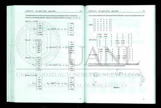 Transformación de vectores de fuerzas de barra en coordenadas locales a vectores de
fuerzas en coordenadas globales. Operación realizada mediante la ecuación: Fb = AT
b • Fb
Barra # 1 : 0 = 90°
K =
o
1500
1500
0
1500
- 1 5 0 0
FBI = A{90°J X FB
- 1 5 0 0
0
1500
- 1 5 0 0
0
- 1 5 0 0
Barra # 2 : 6 = 5.33216°
350
-2652
- 6 6 6 1
350
- 2 6 5 2
6661
r b 2 = Fh2 = 45.33216o
)7
" xFb => Fbl =
595
- 2 6 0 8
- 6 6 6 1
595
- 2 6 0 8
6661
Barra # 3 : 0 =-5.33216°
- 3 5 0
2621
6579
- 3 5 0
2621
-6579
^ 3 = Fb3 =A(-5.33216o
)7
" xFb F b 3 =
-105
2642
6579
-105
2642
-6579
Barra # 4 : 0 = 90°
o
1200
1200
0
1200
- 1 2 0 0
FB4 = A{90O
J X FB
f
„4 =
- 1 2 0 0
0
1200
- 1 2 0 0
0
- 1 2 0 0
Y los valores numéricos de cada una de las tres diferentes matrices de transformación, son:
A(90) =
0 1 0 0 0 0
- 1 0 0 0 0 0
0 0 1 0 0 0
0 0 0 0 1 0
0 0 0 - 1 0 0
0 0 0 0 0 1
A{5.33216) =
4-5.33216) =
0.996 0.093 0 0 0 0
-0.093 0.996 0 0 0 0
0 0 1 0 0 0
0 0 0 0.996 0.093 0
0 0 0 -0.093 0.996 0
0 0 0 0 0 1
" 0.996 -0.093 0 0 0 0
0.093 0.996 0 0 0 0
0 0 1 0 0 0
0 0 0 0.996 -0.093 0
0 0 0 0.093 0.996 0
0 0 0 0 0 1
s calcular la resultante de fuerzas ficticias en cada punto
partiendo de los vectores de fuerza en coordenadas globales.
4
34
1305
Estado 1.
 