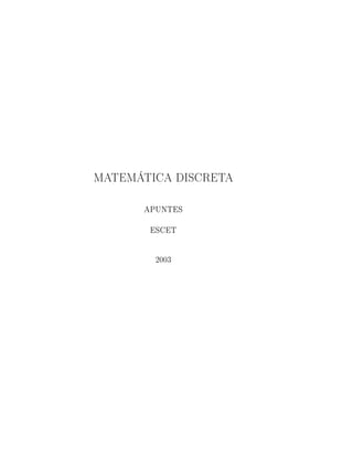 MATEMÁTICA DISCRETA

      APUNTES

       ESCET


        2003
 