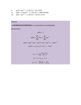 i)
ii)
iii)
Teorema
La DISTRIBUCION GEOMETRICA es una distribución de probabilidad
Demostración
 