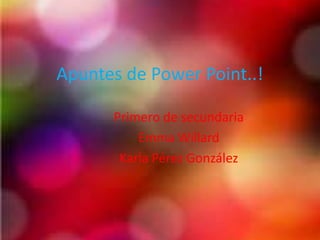 Apuntes de Power Point..!
Primero de secundaria
Emma Willard
Karla Pérez González
 