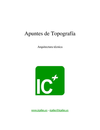 Apuntes de Topografía
Arquitectura técnica
www.icplus.es - icplus@icplus.es
 