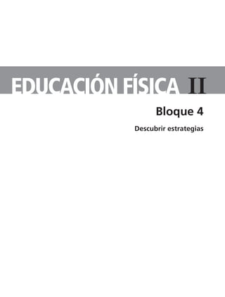 IiEDUCACIÓN FíSICA
Bloque 4
Descubrir estrategias
TS-APUN-EDUC-FIS-2.indd 6 11/3/08 12:49:27
 