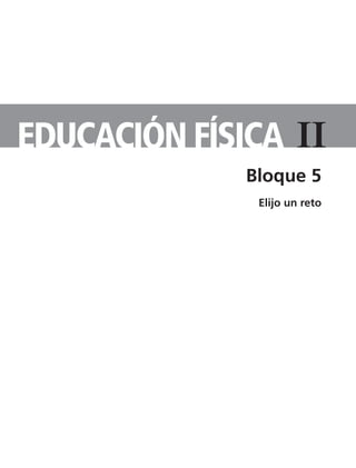 IiEDUCACIÓN FíSICA
Bloque 5
Elijo un reto
TS-APUN-EDUC-FIS-2.indd 7 11/3/08 12:49:27
 