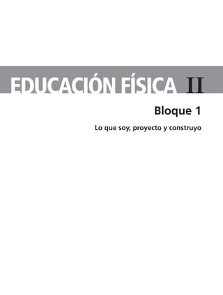 IiEDUCACIÓN FíSICA
Bloque 1
Lo que soy, proyecto y construyo
TS-APUN-EDUC-FIS-2.indd 3 11/3/08 12:49:27
 