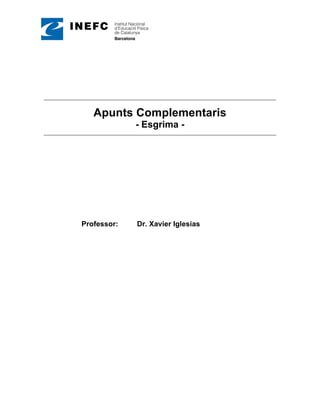 Apunts Complementaris
- Esgrima -
Professor: Dr. Xavier Iglesias
 