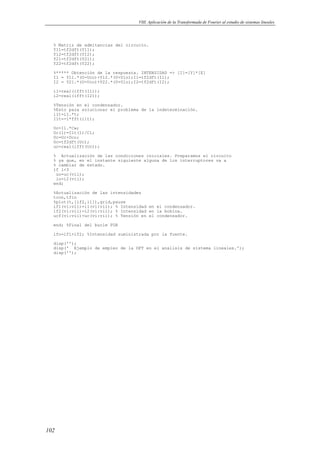 VIII. Aplicación de la Transformada de Fourier al estudio de sistemas lineales




  % Matriz de admitancias del circuito.
  Y11=tf2dft(Y11);
  Y12=tf2dft(Y12);
  Y21=tf2dft(Y21);
  Y22=tf2dft(Y22);

  %***** Obtención de la respuesta. INTENSIDAD => [I]=[Y]*[E]
  I1 = Y11.*(U-Uco)+Y12.*(U+Ulo);I1=tf2dft(I1);
  I2 = Y21.*(U-Uco)+Y22.*(U+Ulo);I2=tf2dft(I2);

  i1=real(ifft(I1));
  i2=real(ifft(I2));

  %Tensión en el condensador.
  %Esto para solucionar el problema de la indeterminación.
  i1t=i1.*t;
  I1t=-1*fft(i1t);

  Uc=I1.*Cw;
  Uc(1)=I1t(1)/C1;
  Uc=Uc+Uco;
  Uc=tf2dft(Uc);
  uc=real(ifft(Uc));

  % Actualización de las condiciones iniciales. Preparamos el circuito
  % ya que, en el instante siguiente alguna de los interruptores va a
  % cambiar de estado.
  if l<3
   uo=uc(vii);
   io=i2(vii);
  end;

  %Actualización de las intensidades
  tcon,tfin
  %plot(t,[if2,i1]),grid,pause
  if1(vi:vii)=i1(vi:vii); % Intensidad en el condensador.
  if2(vi:vii)=i2(vi:vii); % Intensidad en la bobina.
  ucf(vi:vii)=uc(vi:vii); % Tensión en el condensador.

  end; %Final del bucle FOR

  ifo=if1+if2; %Intensidad suministrada por la fuente.

  disp('');
  disp(' Ejemplo de empleo de la DFT en el analisis de sistema lineales.');
  disp('');




102
 
