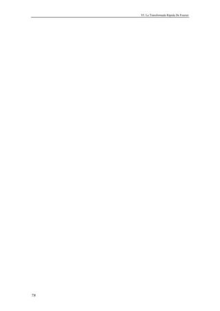 VI. La Transformada Rápida De Fourier 
78 
 