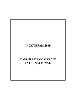 INCOTERMS 2000



CÁMARA DE COMERCIO
  INTERNACIONAL
 