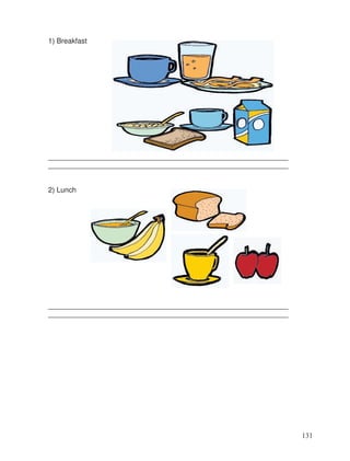1) Breakfast
____________________________________________________________
____________________________________________________________
2) Lunch
____________________________________________________________
____________________________________________________________
131
 