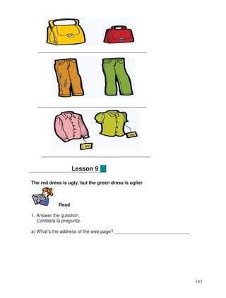 The red dress is ugly, but the green dress is uglier
Read
1. Answer the question.
Contesta la pregunta.
a) What’s the address of the web page? _____________________________
Lesson 9
183
 