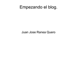 Empezando el blog. Juan Jose Ranea Quero 