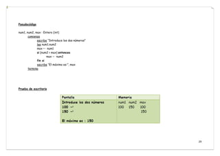 29
Pseudocódigo
num1, num2, max : Entero (int)
comienza
escribe “Introduce los dos números”
lee num1,num2
max ← num1
si (num2 > max) entonces
max ← num2
fin si
escribe “El máximo es:”, max
termina
Prueba de escritorio
 